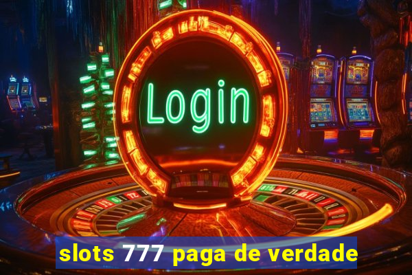 slots 777 paga de verdade